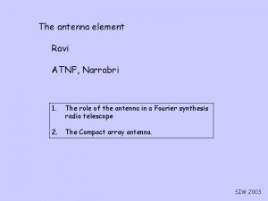 The antenna element Ravi ATNF Narrabri 1 The