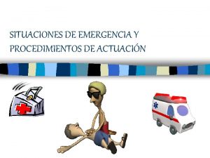SITUACIONES DE EMERGENCIA Y PROCEDIMIENTOS DE ACTUACIN PRIMEROS
