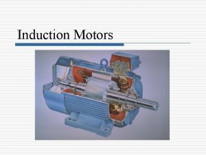 Induction Motors Introduction Threephase induction motors are the