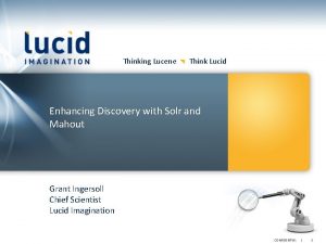 Thinking Lucene Think Lucid Enhancing Discovery with Solr