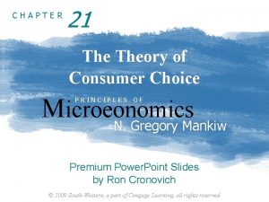 CHAPTER 21 Theory of Consumer Choice Microeonomics PRINCIPLES