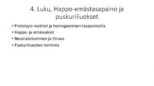 4 Luku Happoemstasapaino ja puskuriliuokset Protolyysi reaktiot ja