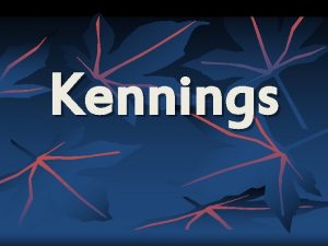 Kennings What is a Kenning A kenning is