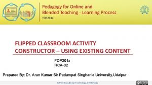 FLIPPED CLASSROOM ACTIVITY CONSTRUCTOR USING EXISTING CONTENT FDP