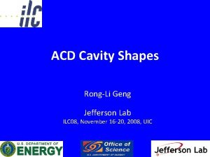 ACD Cavity Shapes RongLi Geng Jefferson Lab ILC