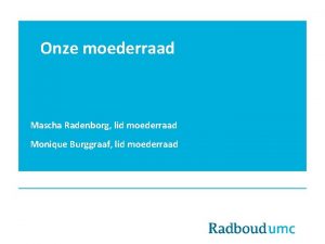 Onze moederraad Mascha Radenborg lid moederraad Monique Burggraaf