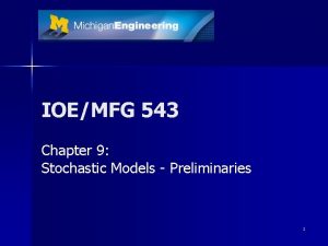 IOEMFG 543 Chapter 9 Stochastic Models Preliminaries 1