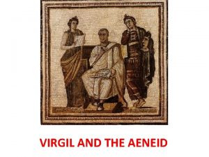 VIRGIL AND THE AENEID Publius Vergilius Maro was