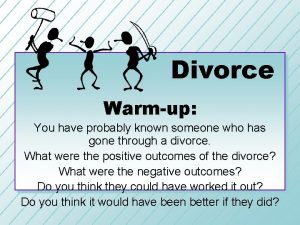 Divorce Warmup You have probably known someone who