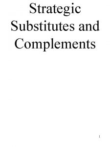 Strategic substitutes and complements