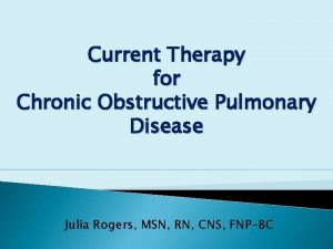 Current Therapy for Chronic Obstructive Pulmonary Disease Julia