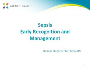 Sepsis Early Recognition and Management Therese Hughes Ph