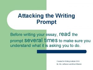 Attacking the Writing Prompt Before writing your essay