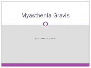 Myasthenia Gravis SARI MARJO ENNI OIREET MG on