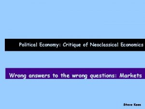 Political Economy Critique of Neoclassical Economics Wrong answers