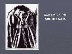 SLAVERY IN THE UNITED STATES SLAVERY TIMELINE In