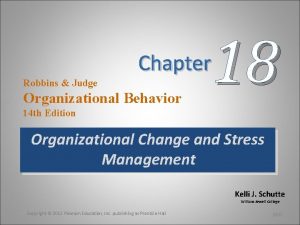 18 Chapter Robbins Judge Organizational Behavior 14 th