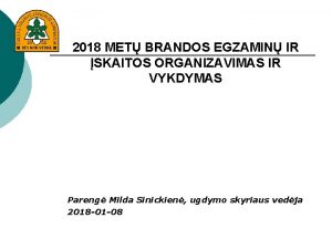 2018 MET BRANDOS EGZAMIN IR SKAITOS ORGANIZAVIMAS IR