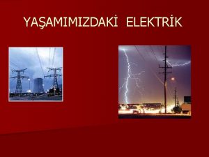 YAAMIMIZDAK ELEKTRK KONULAR n 1 Elektriklenme n 2