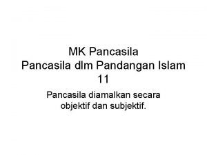 MK Pancasila dlm Pandangan Islam 11 Pancasila diamalkan