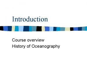 Introduction Course overview History of Oceanography Interdisciplinary n