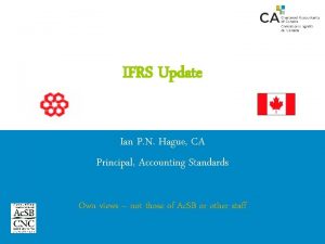 IFRS Update Ian P N Hague CA Principal