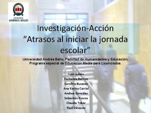 InvestigacinAccin Atrasos al iniciar la jornada escolar Universidad