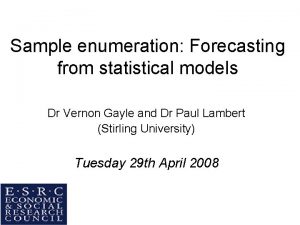 Sample enumeration Forecasting from statistical models Dr Vernon