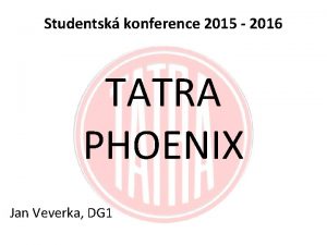 Studentsk konference 2015 2016 TATRA PHOENIX Jan Veverka