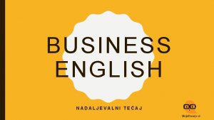 BUSINESS ENGLISH NADALJEVALNI TEAJ LANGUAGE GUIDELINES FOR UVODSTARTING