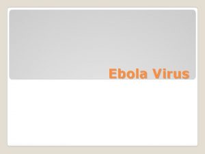 Ebola Virus Ebola hemorrhagic fever Ebola HF is