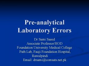Preanalytical Laboratory Errors Dr Sami Saeed Associate ProfessorHOD