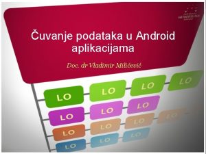 uvanje podataka u Android aplikacijama Doc dr Vladimir