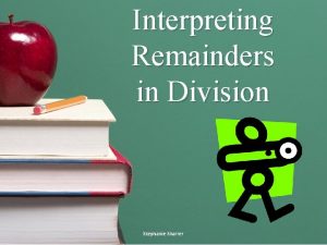 Interpreting Remainders in Division Stephanie Sharrer Lets Look