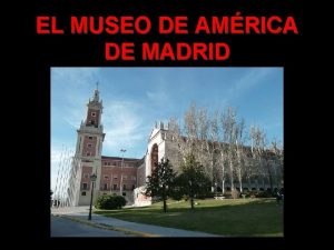 EL MUSEO DE AMRICA DE MADRID El Museo