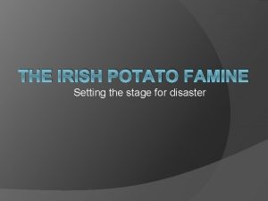 THE IRISH POTATO FAMINE Setting the stage for