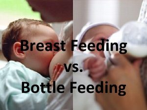 Breast Feeding vs Bottle Feeding Breastfeeding The Advantages