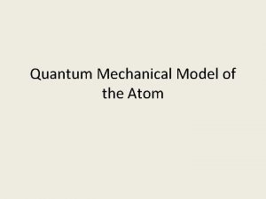 Quantum Mechanical Model of the Atom Problem with