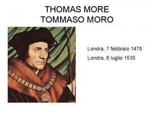 THOMAS MORE TOMMASO MORO Londra 7 febbraio 1478