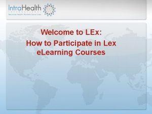 Welcome to LEx How to Participate in Lex
