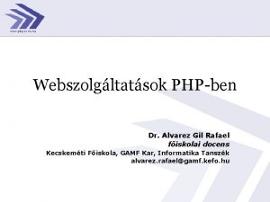 Webszolgltatsok PHPben Dr Alvarez Gil Rafael fiskolai docens