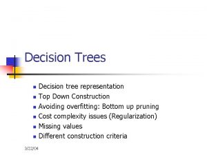 Decision Trees n n n Decision tree representation