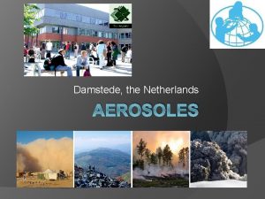 Damstede the Netherlands AEROSOLES Summary What are aerosoles