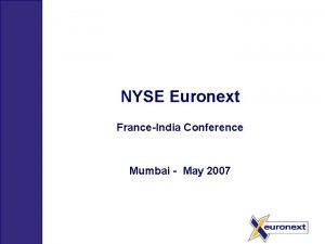 NYSE Euronext FranceIndia Conference Mumbai May 2007 NYSE