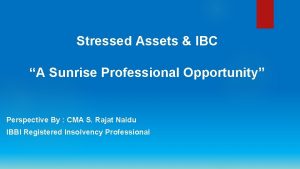 Stressed Assets IBC A Sunrise Professional Opportunity Perspective