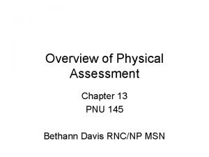 Overview of Physical Assessment Chapter 13 PNU 145