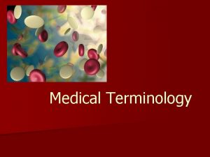 Medical Terminology Objectives n Identify basic medical abbreviations