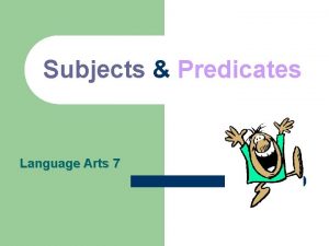 Subjects Predicates Language Arts 7 Every complete sentence