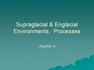 Supraglacial Englacial Environments Processes chapter 6 Supra and