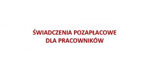 WIADCZENIA POZAPACOWE DLA PRACOWNIKW PODSTAWOWE POJCIA Ustawa o